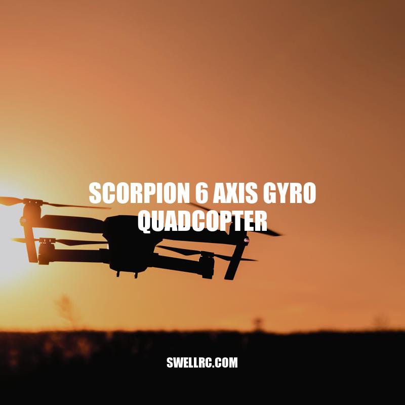Scorpion 6 Axis Gyro Quadcopter: The Ultimate Aerial Photography Companion