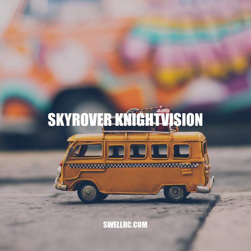 Skyrover Knightvision: The Ultimate Drone Toy for Kids