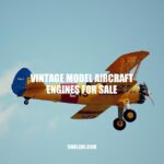 Vintage Model Aircraft Engines for Sale: A Nostalgic Look into Aviation History