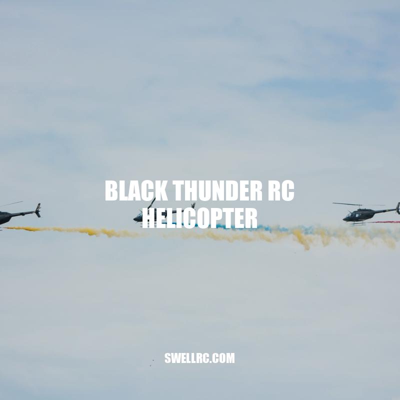Black Thunder RC Helicopter: The Ultimate Toy for Next-Level Flying