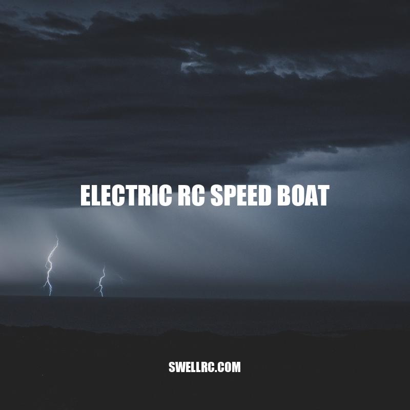 Electric RC Speed Boats: Power-packed fun on the water