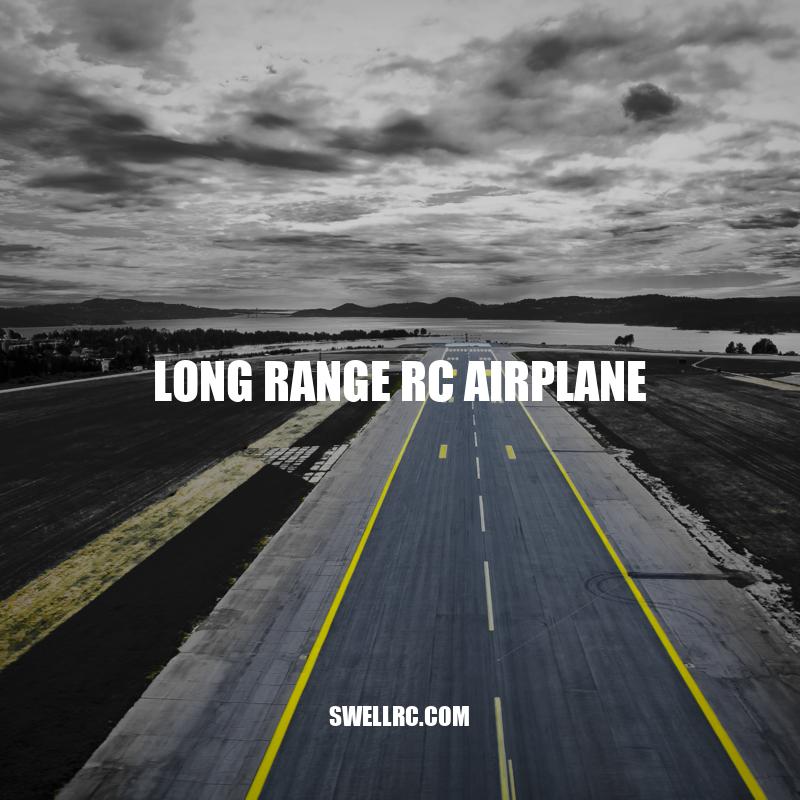 Long Range RC Airplanes: Design, Flying Techniques, and Benefits