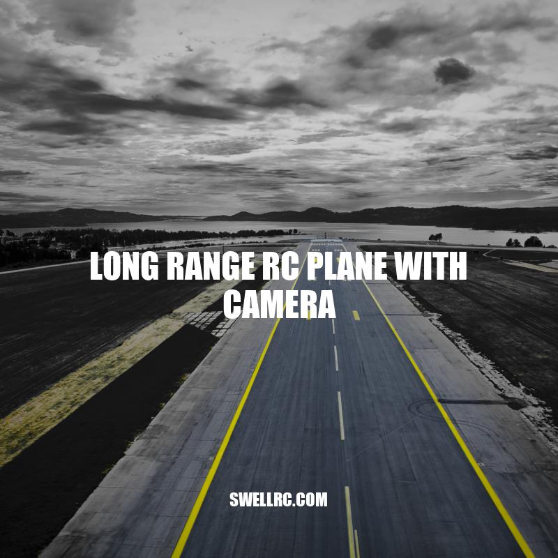 Long Range RC Plane With Camera: Everything You Need to Know