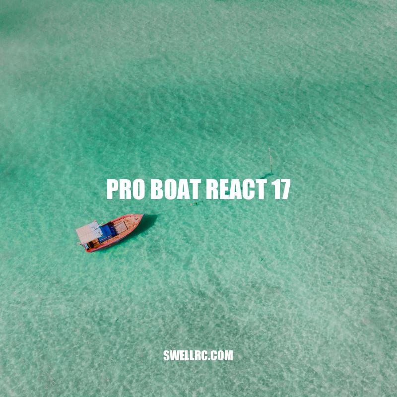 Pro Boat React 17: Features, Performance, and User Experience