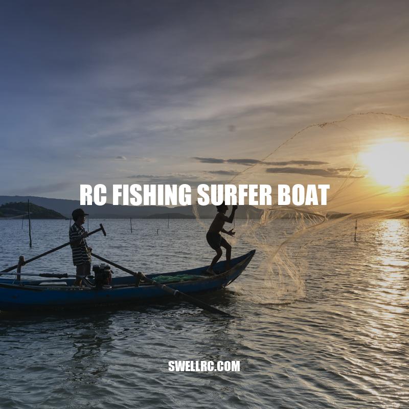 RC Fishing Surfer Boat: A Fun and Revolutionary Way to Fish!