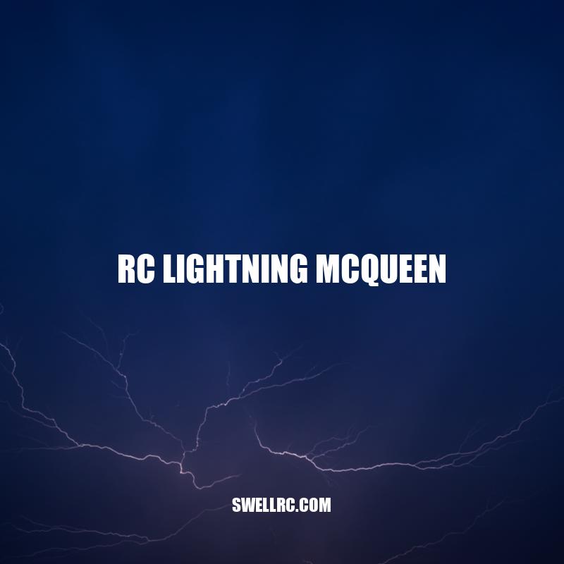 RC Lightning McQueen: The Ultimate Remote-Controlled Car for Cars Fans