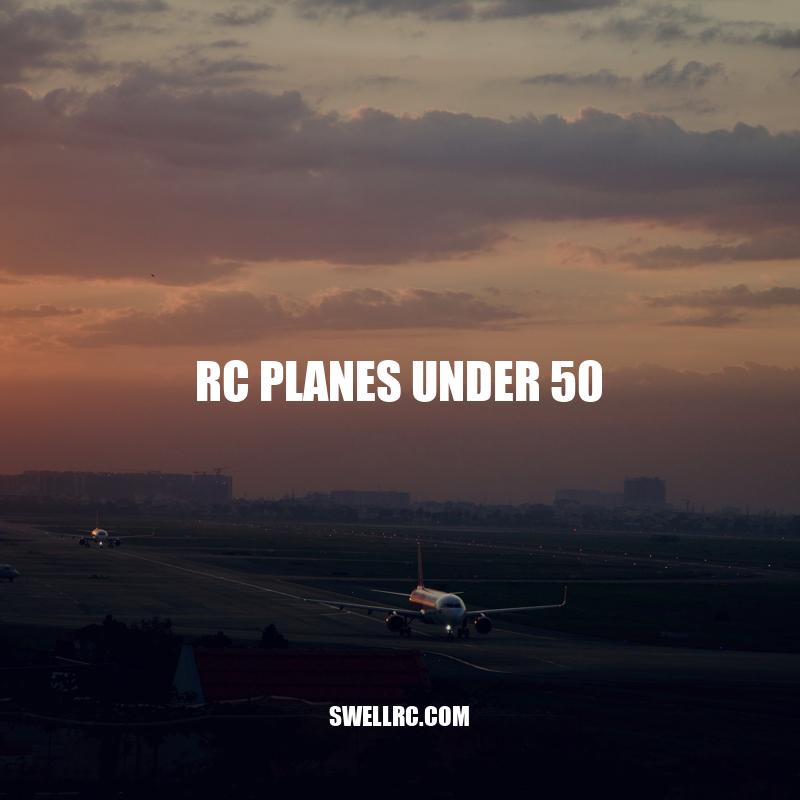 RC Planes Under $50: Top Affordable Models for Beginner Pilots