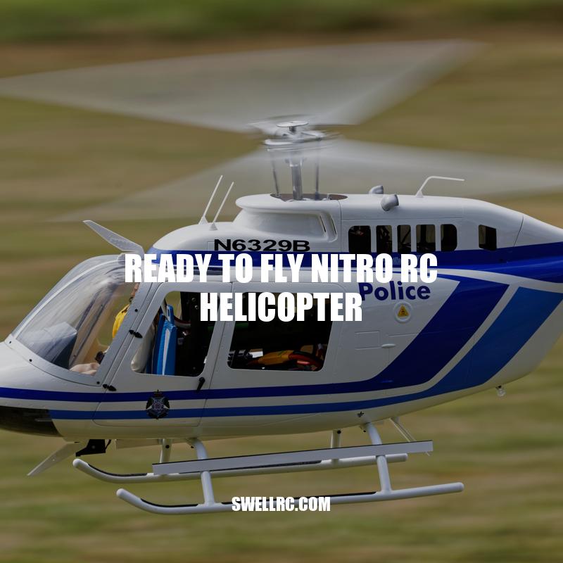 Ready to Fly Nitro RC Helicopter: Features, Brands, and Maintenance