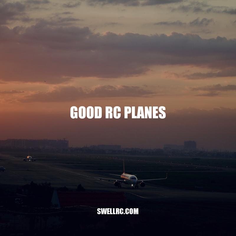 Top Features of Good RC Planes: A Comprehensive Guide