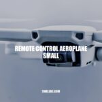 Ultimate Guide to Remote Control Aeroplane Small: Types, Building, Maintenance and More