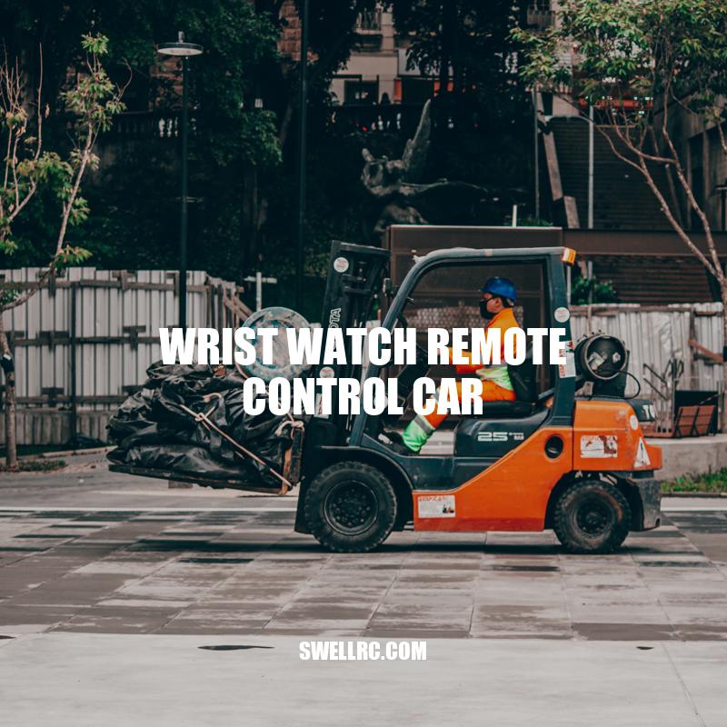 Wrist Watch Remote Control Car - A Unique and Exciting Toy for All Ages