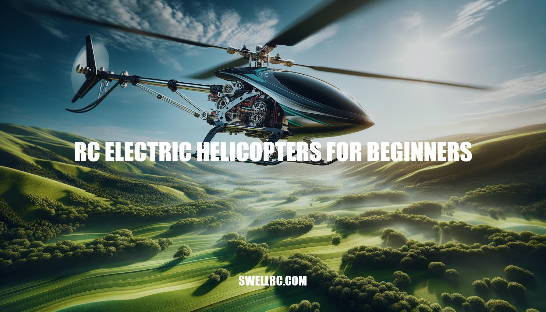 Beginner's Guide to RC Electric Helicopters: Mastering the Skies