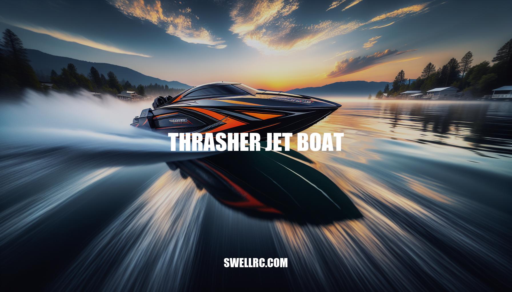 Unleashing the Thrasher Jet Boat: Power, Performance, and Precision