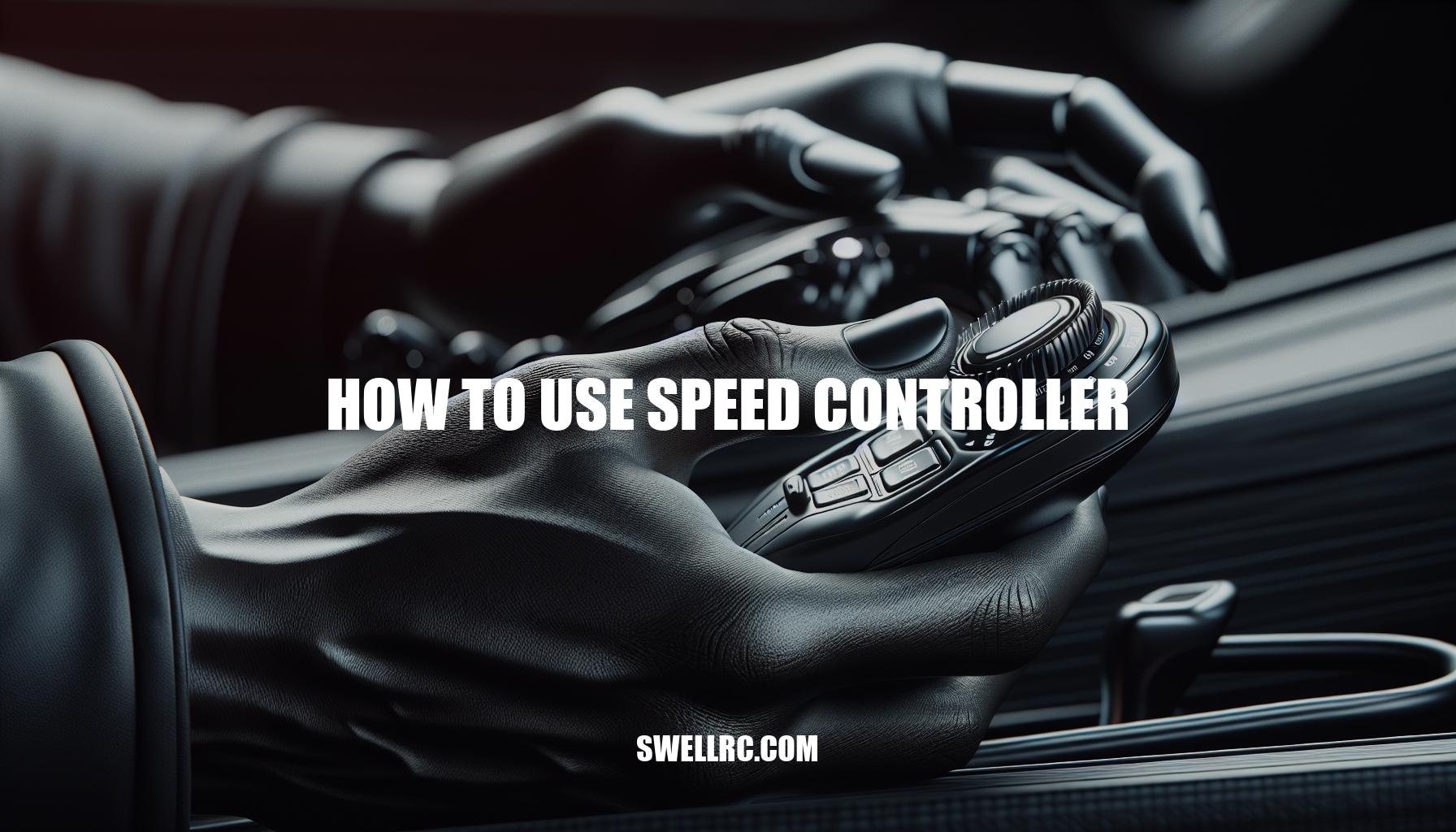 How to Use Speed Controller: A Comprehensive Guide