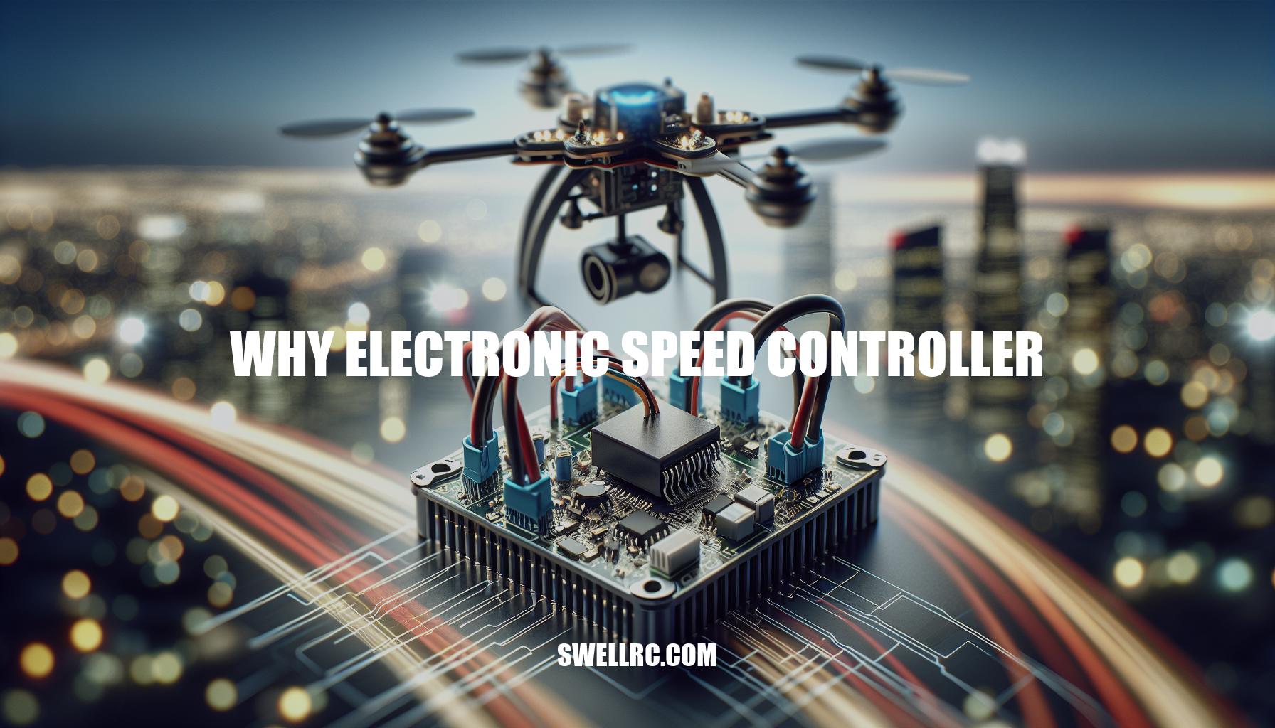 Why Electronic Speed Controller: Understanding the Importance and Evolution