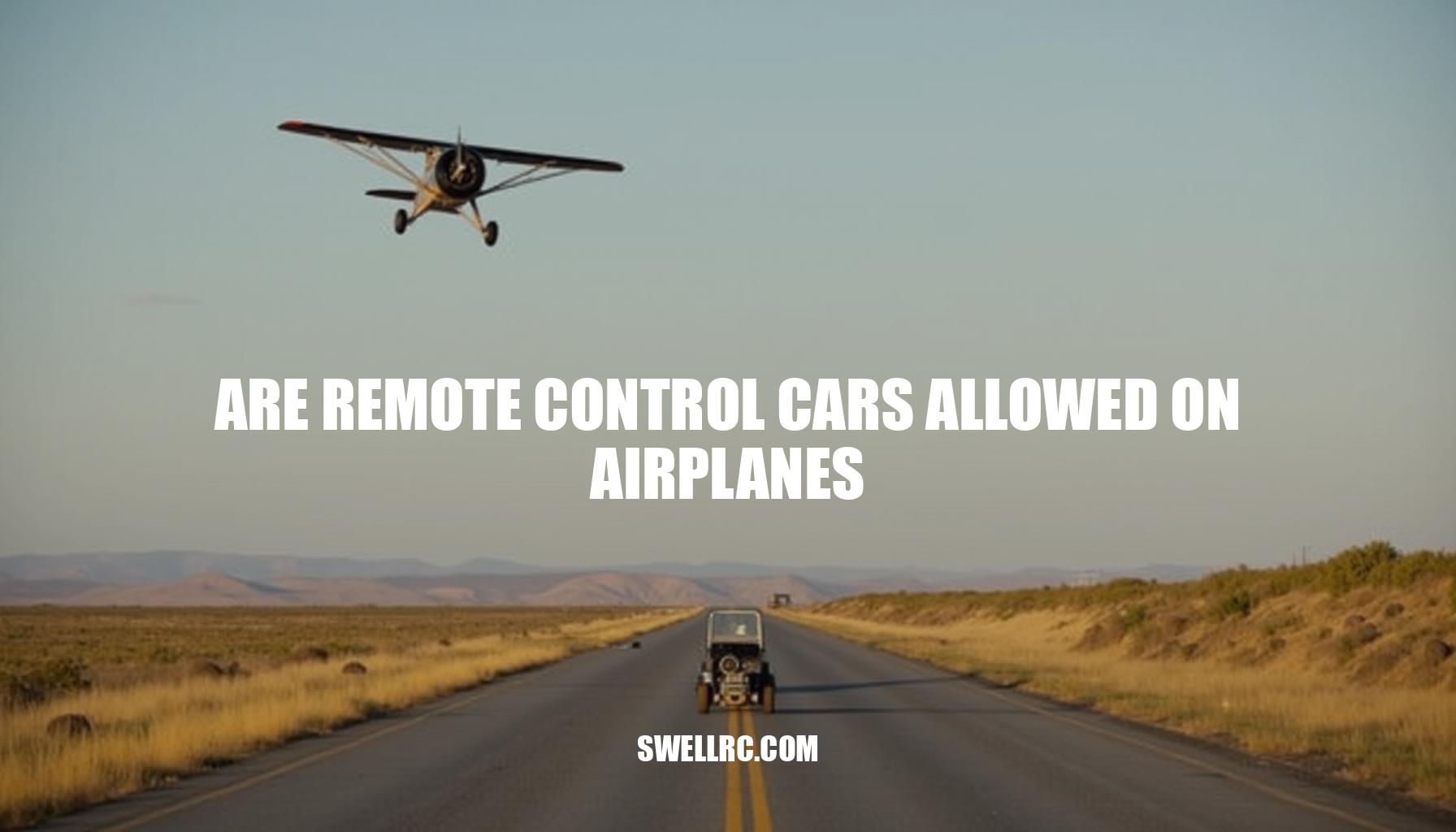 Are Remote Control Cars Allowed on Airplanes? A Comprehensive Guide