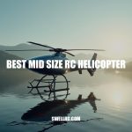 Best Mid Size RC Helicopter Reviews & Buying Guide