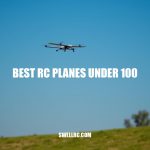 Best RC Planes Under $100: Top Picks for Beginners and Hobbyists
