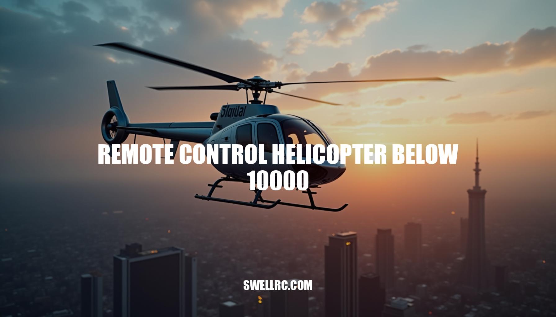 Best Remote Control Helicopter Below 10000 – Expert Reviews and Buying Guide