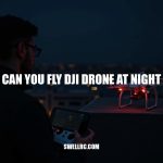 Can You Fly DJI Drone at Night? A Comprehensive Guide