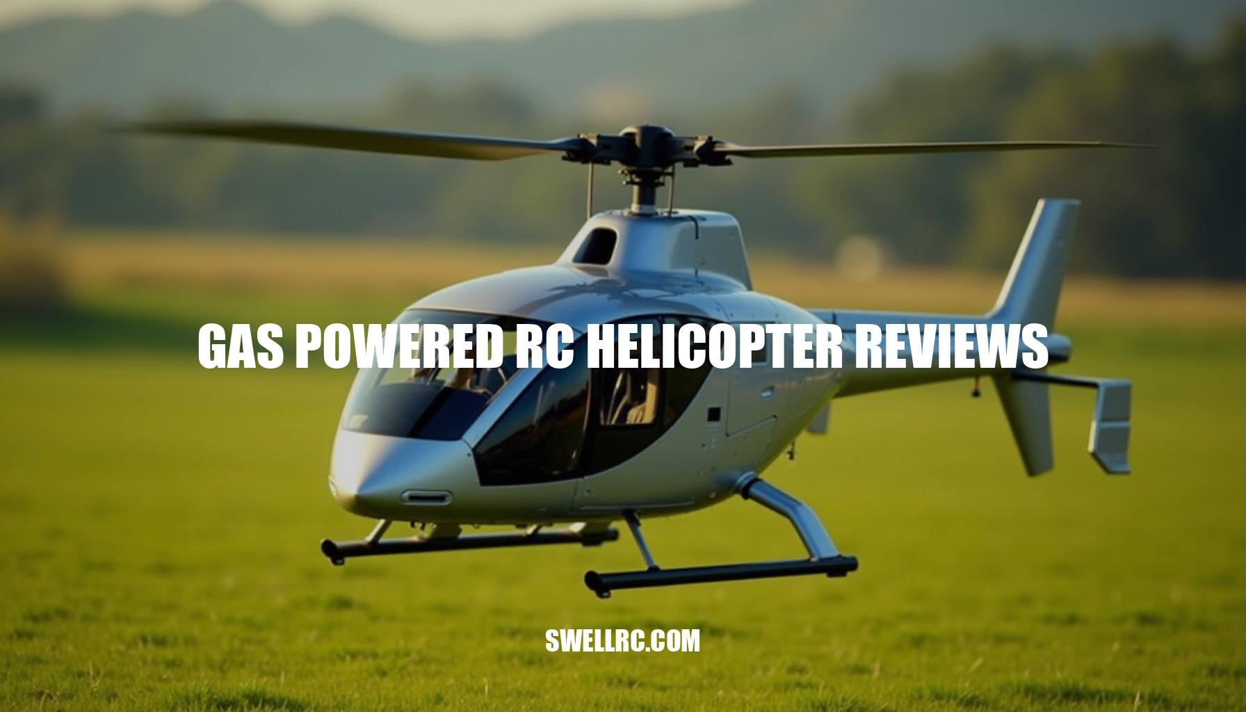 Gas Powered RC Helicopter Reviews: Expert Insights and Buyer's Guide