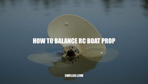 How to Balance RC Boat Prop: A Step-by-Step Guide