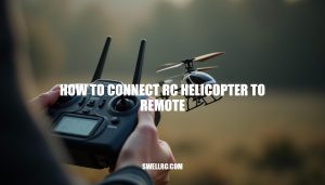 How to Connect RC Helicopter to Remote: A Step-by-Step Guide