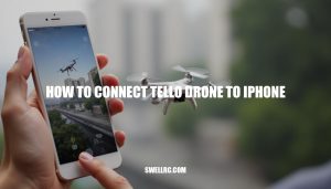 How to Connect Tello Drone to iPhone: A Step-by-Step Guide