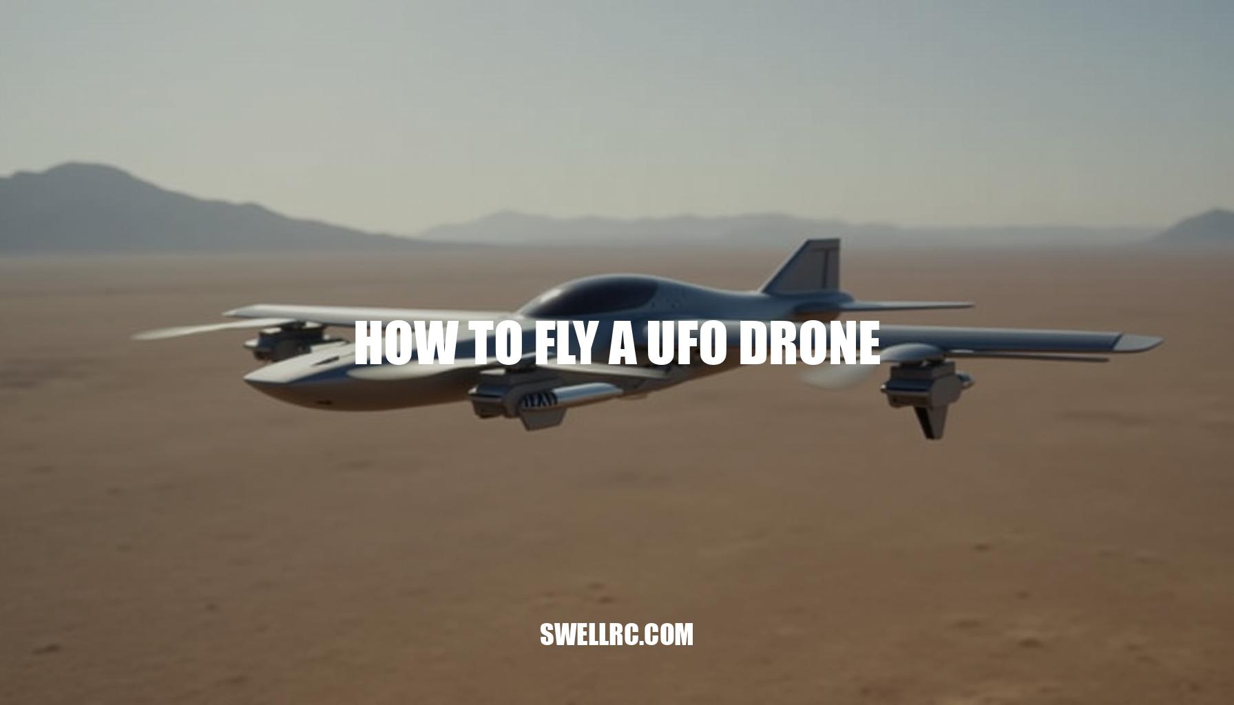 How to Fly a UFO Drone: Mastering Quadcopter Flight Techniques