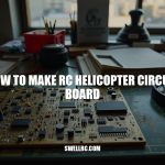 How to Make RC Helicopter Circuit Board: A Step-by-Step Guide