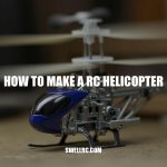 How to Make an RC Helicopter: A Step-by-Step Guide