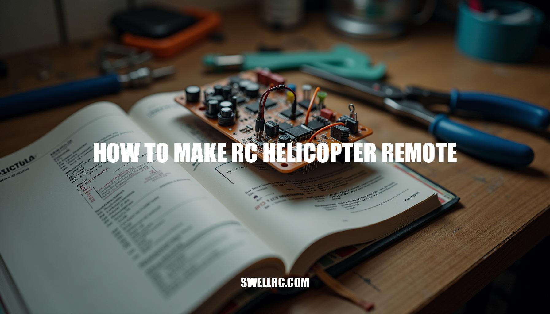 How to Make an RC Helicopter Remote: A DIY Guide