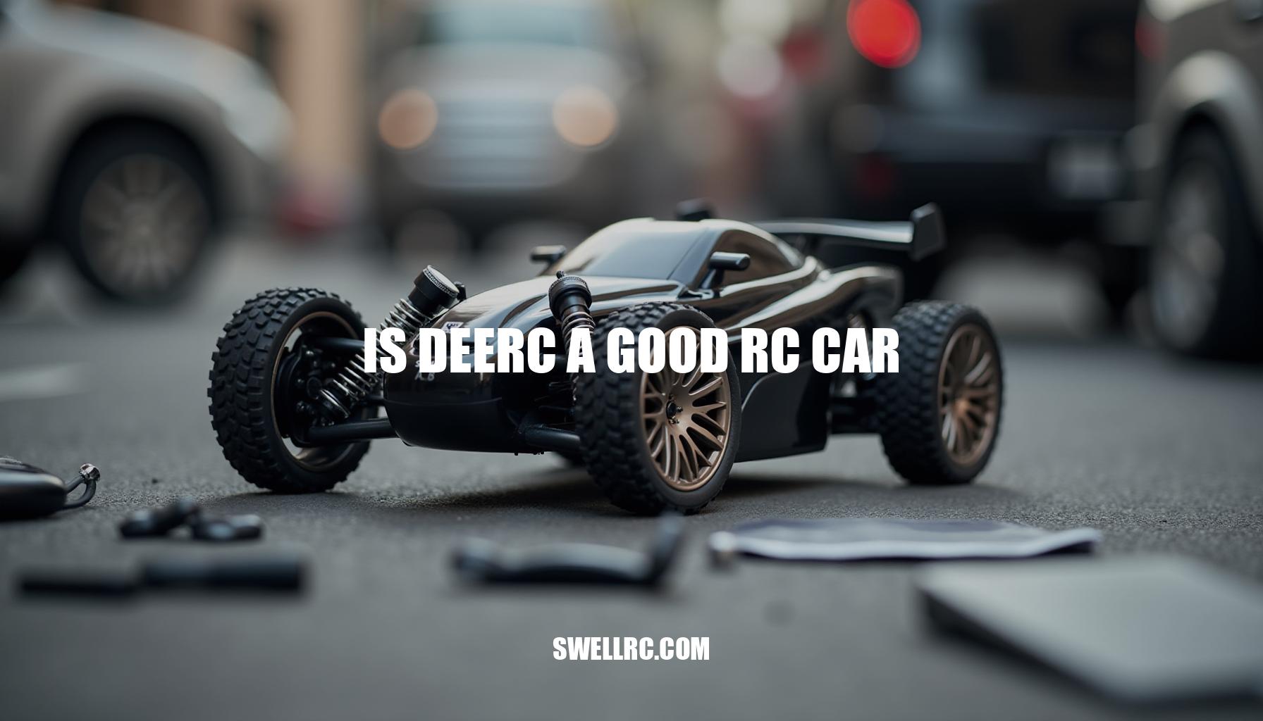 Is Deerc a Good RC Car? A Comprehensive Review