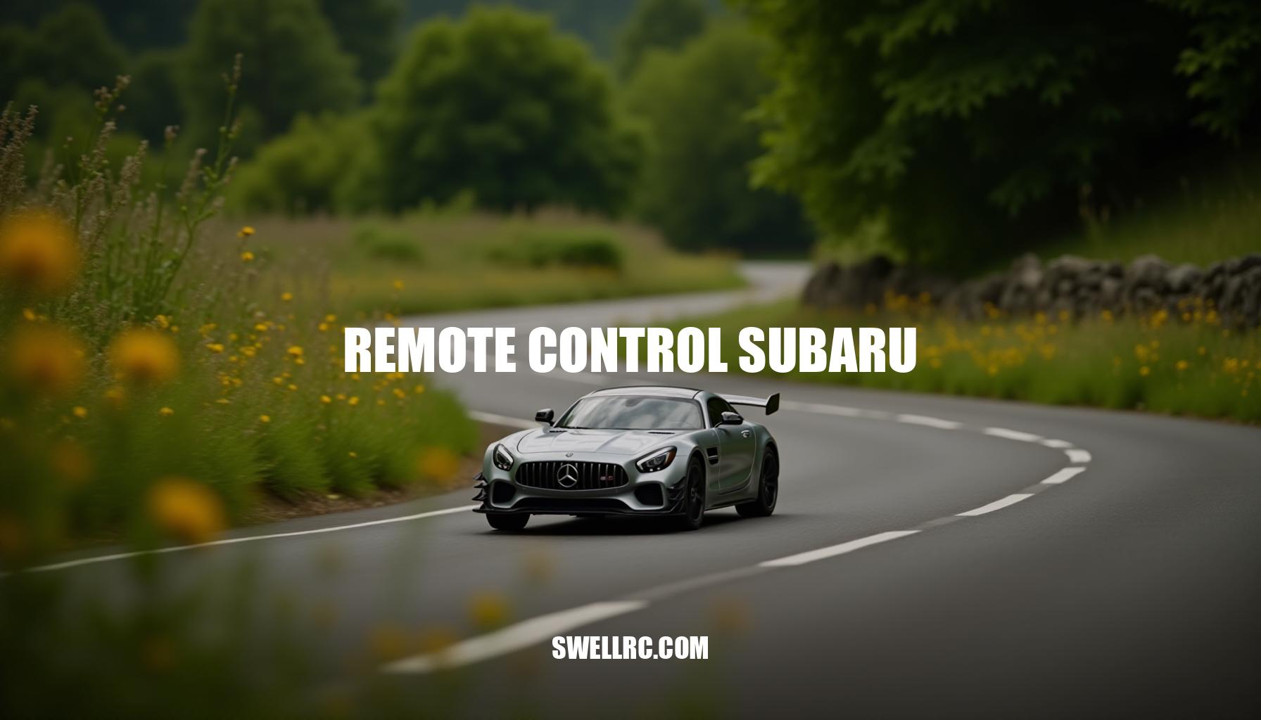 Mastering Remote Control Subaru: Tips, Tricks, and Expert Advice