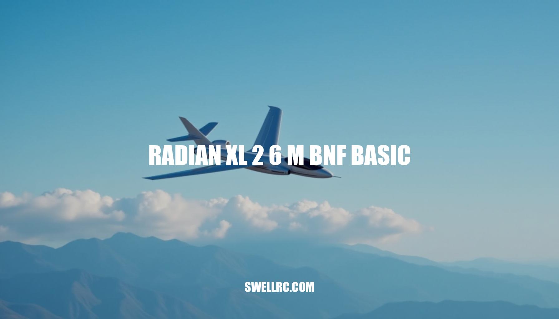 Radian XL 2.6m BNF Basic Review: Soaring to New Heights