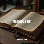Reviving the Legacy of Hexmods RC: A Guide to Customization, Restoration, and Community