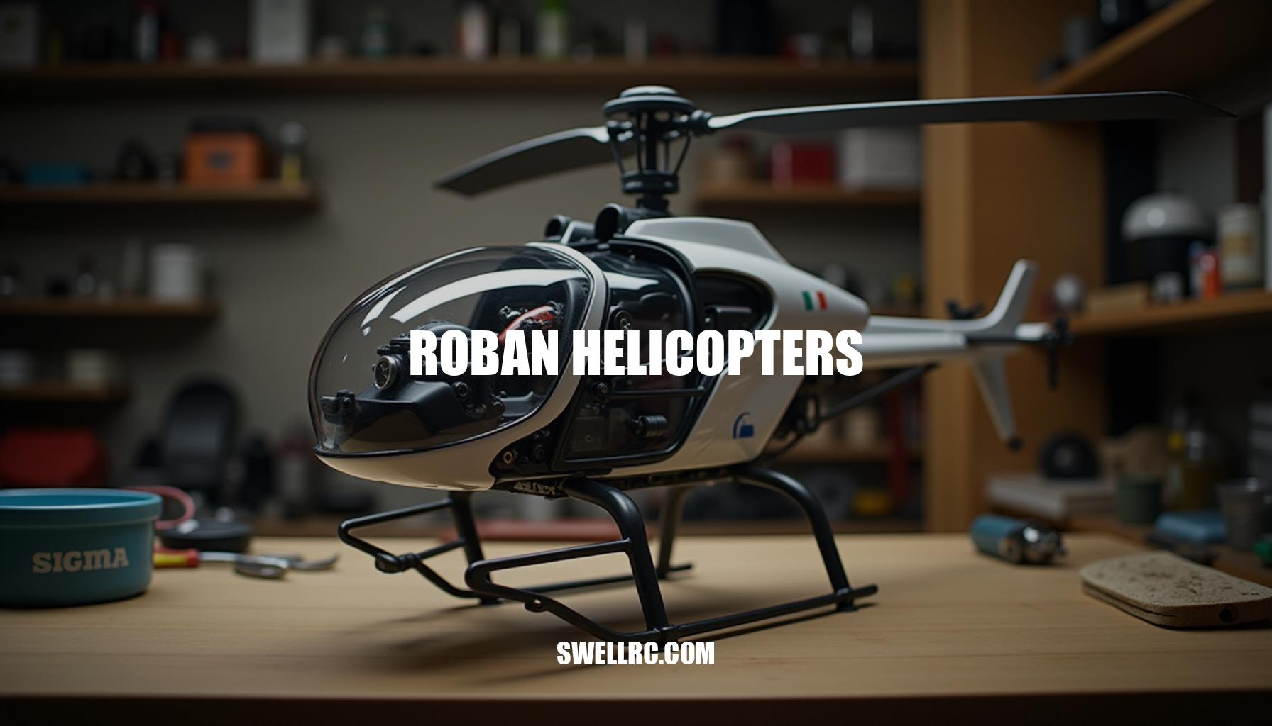 Roban Helicopters: Expertly Crafted Scale RC Aircraft for Immersive Flight Experiences