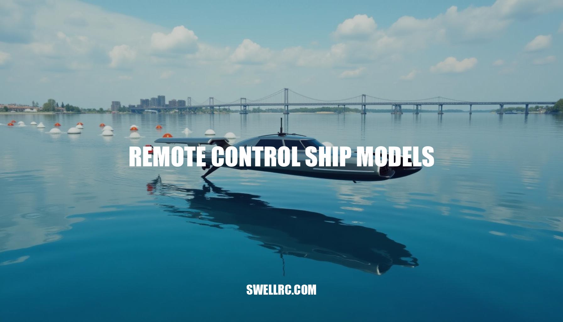 The Art of Remote Control Ship Models