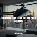 The Best Remote Control Helicopter for Adults: A Comprehensive Guide
