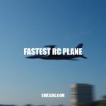 The Fastest RC Plane Ever Recorded: Speed Secrets Revealed