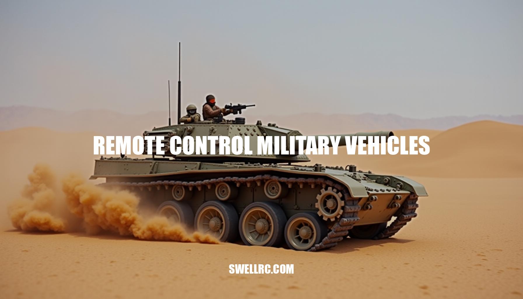 The Thrill of Remote Control Military Vehicles: A Hobbyist’s Guide