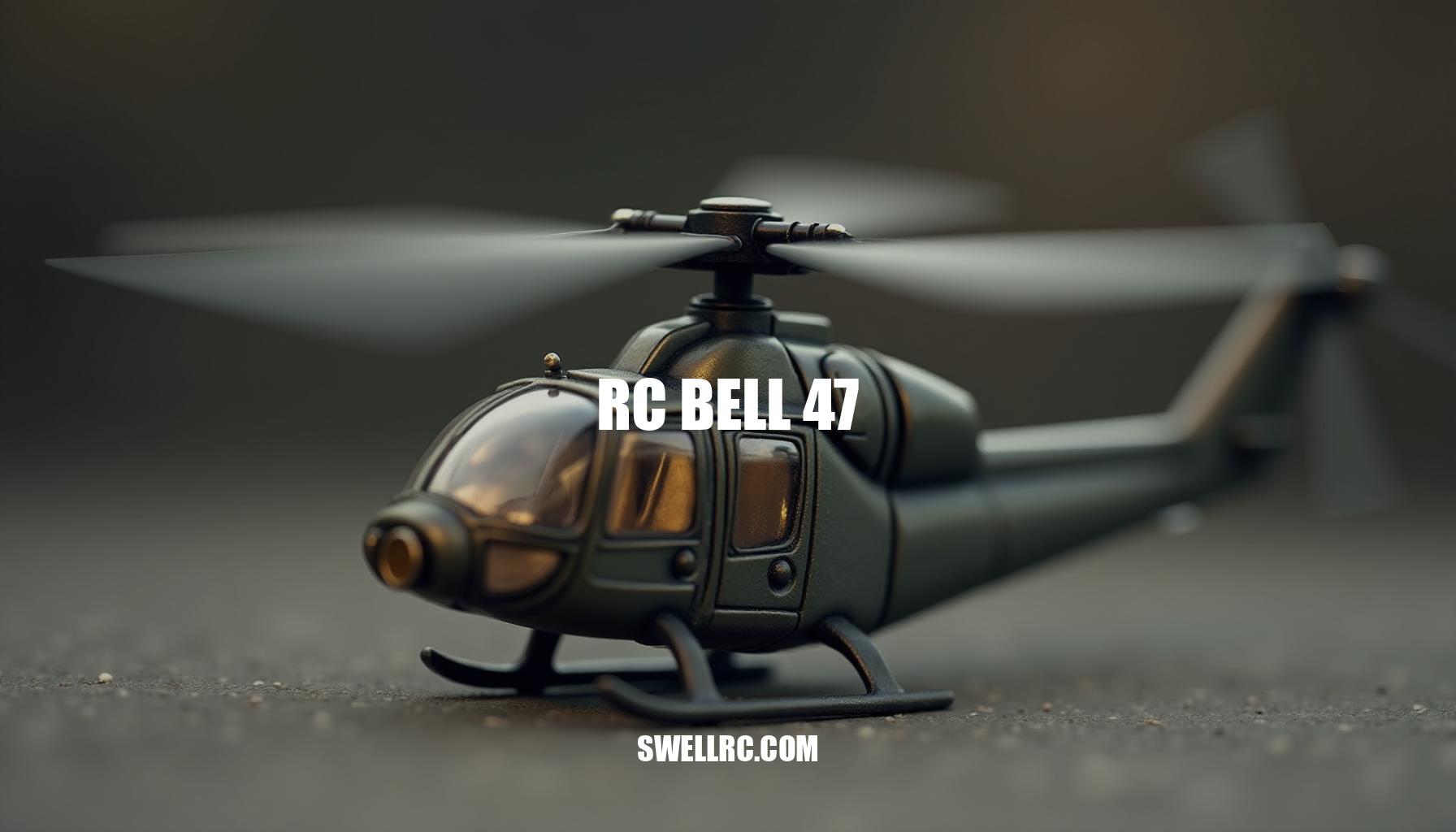 The Ultimate Guide to RC Bell 47 Helicopters