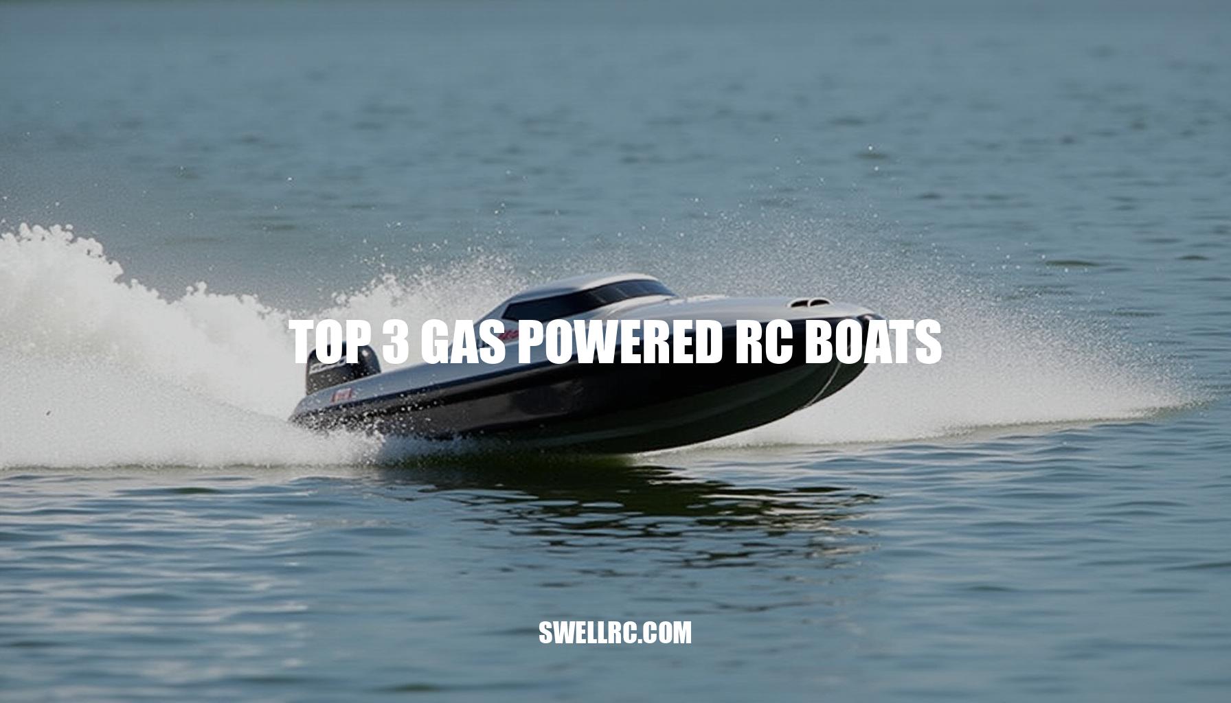 Top 3 Gas Powered RC Boats for Speed and Endurance