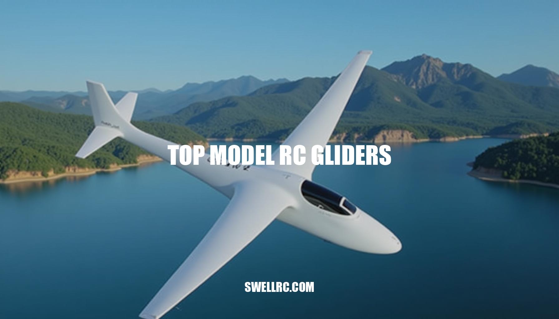 Top Model RC Gliders: Expert Guide to Aerodynamic Excellence