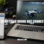 Why Is My Tello Drone Not Connecting? Troubleshooting Guide