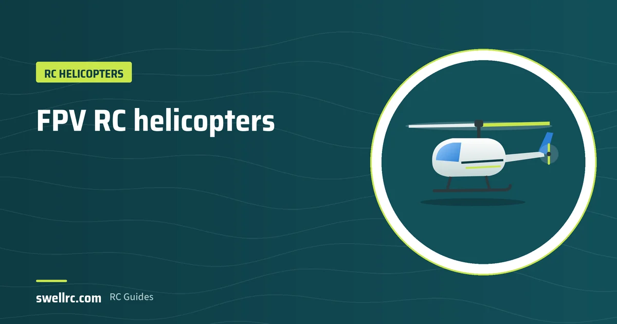 Illustration: FPV RC helicopters – SwellRC RC Helicopters guide